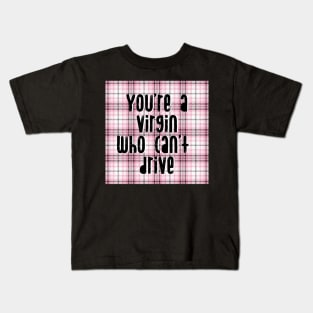 You're a Virgin who can't drive. Kids T-Shirt